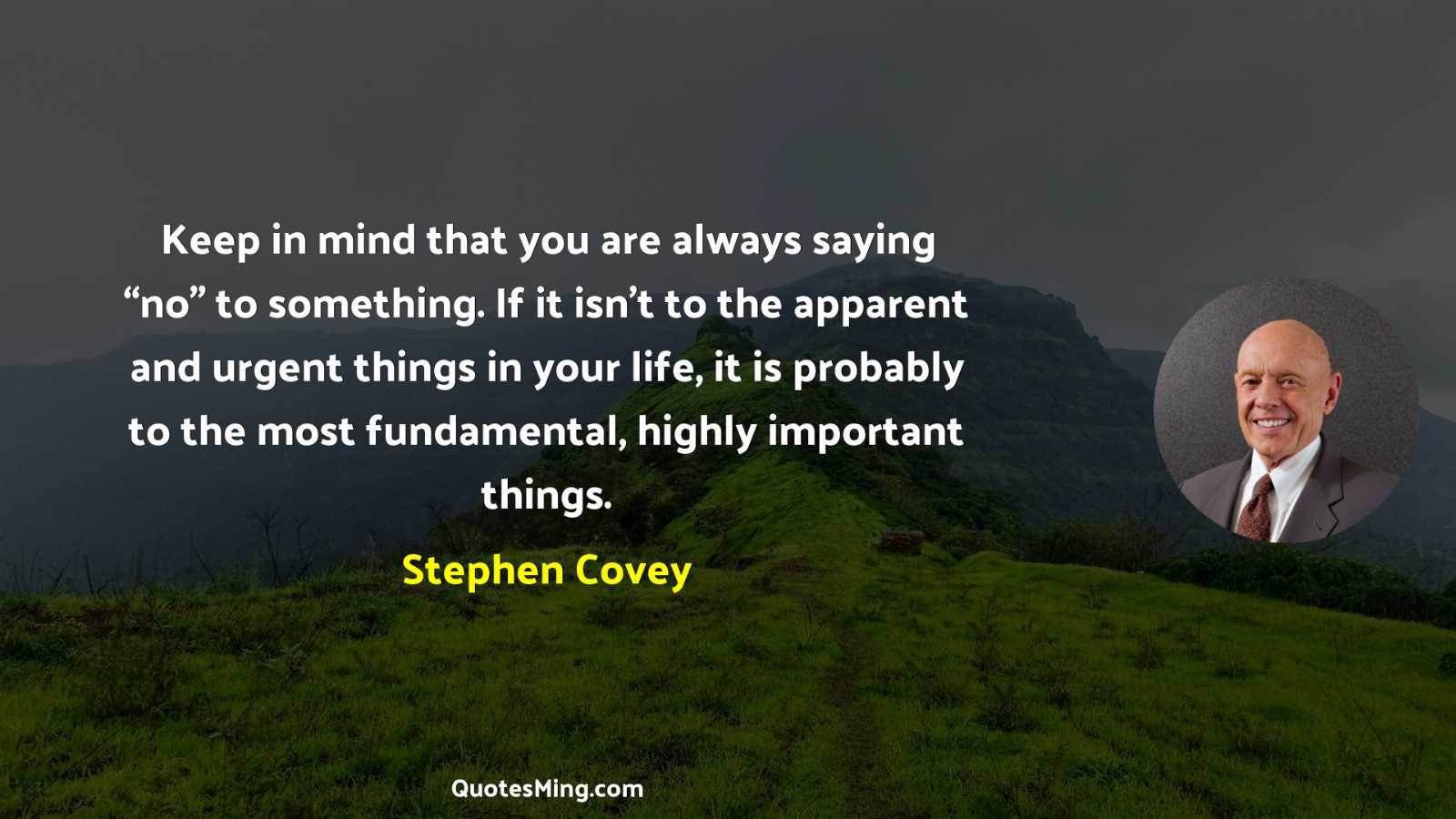 Keep in mind that you are always saying “no” to