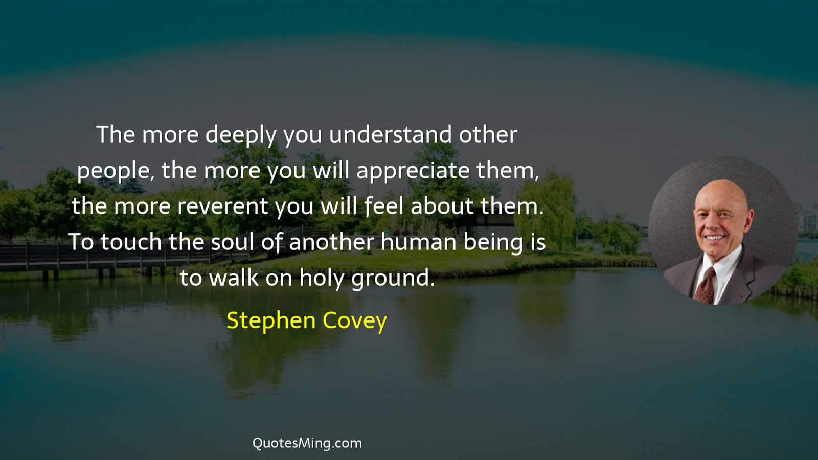 The more deeply you understand other people the more you