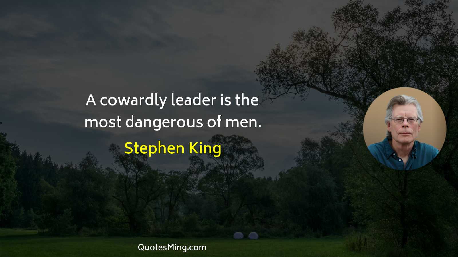 A cowardly leader is the most dangerous of men