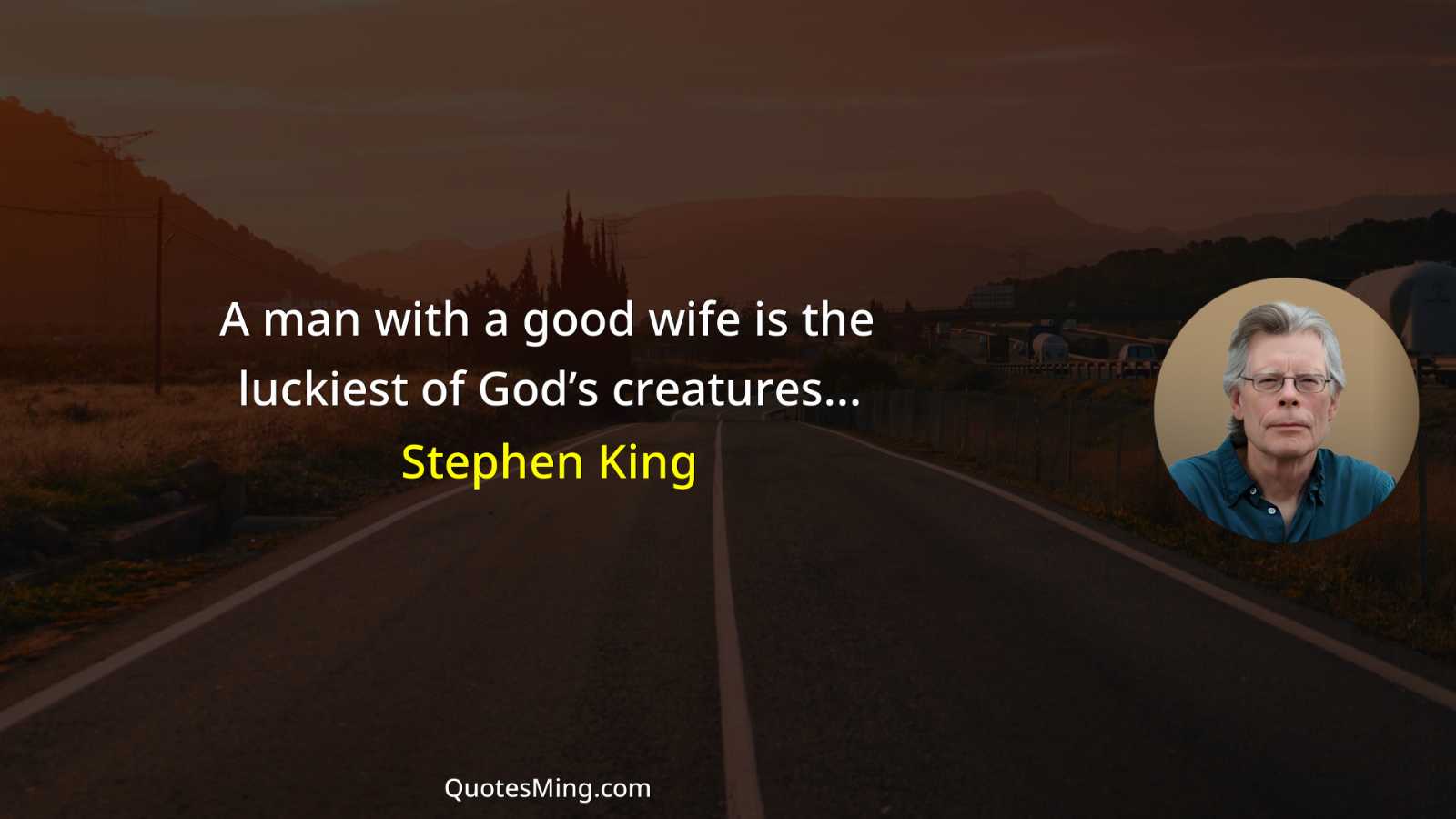 A man with a good wife is the luckiest of