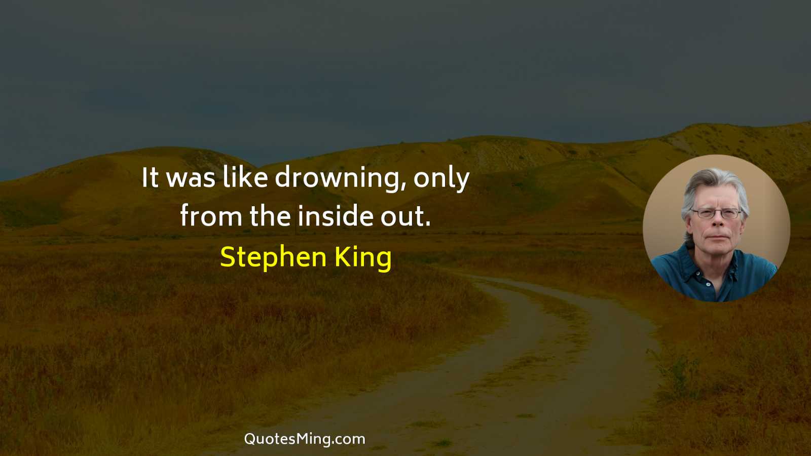 It was like drowning only from the inside out