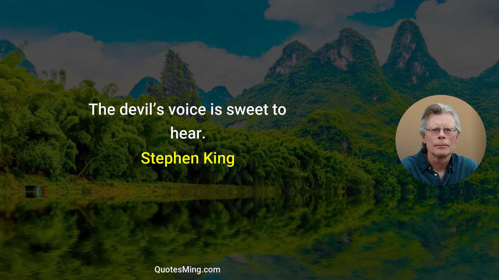 The devil’s voice is sweet to hear