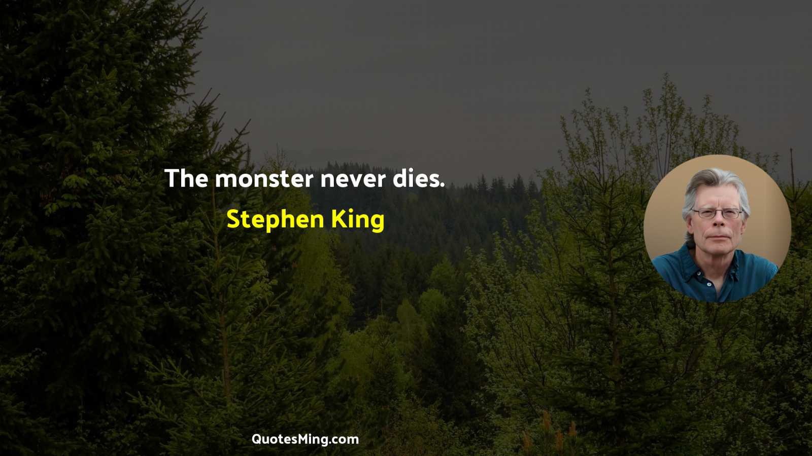 The monster never dies