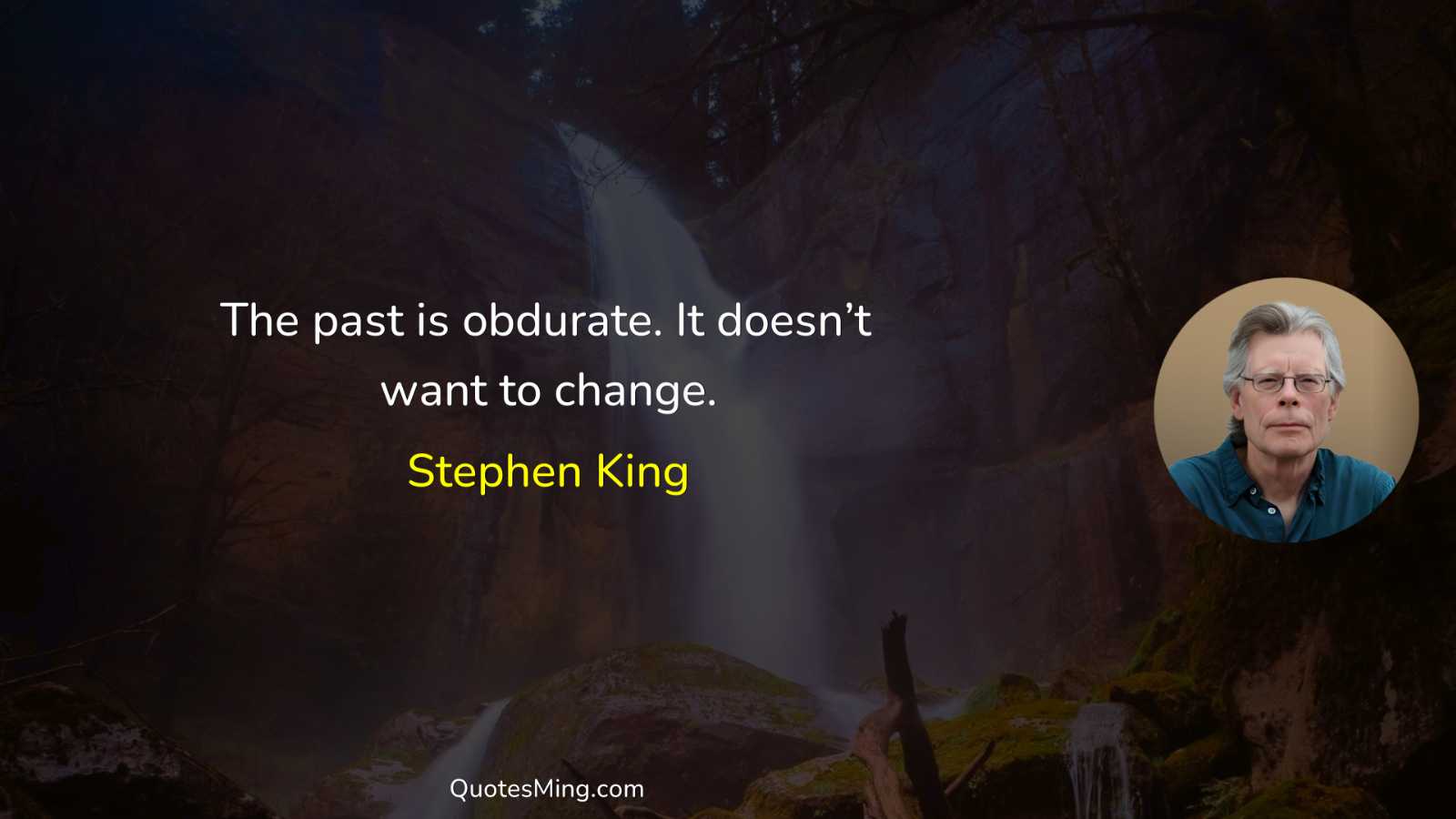 The past is obdurate It doesn’t want to change