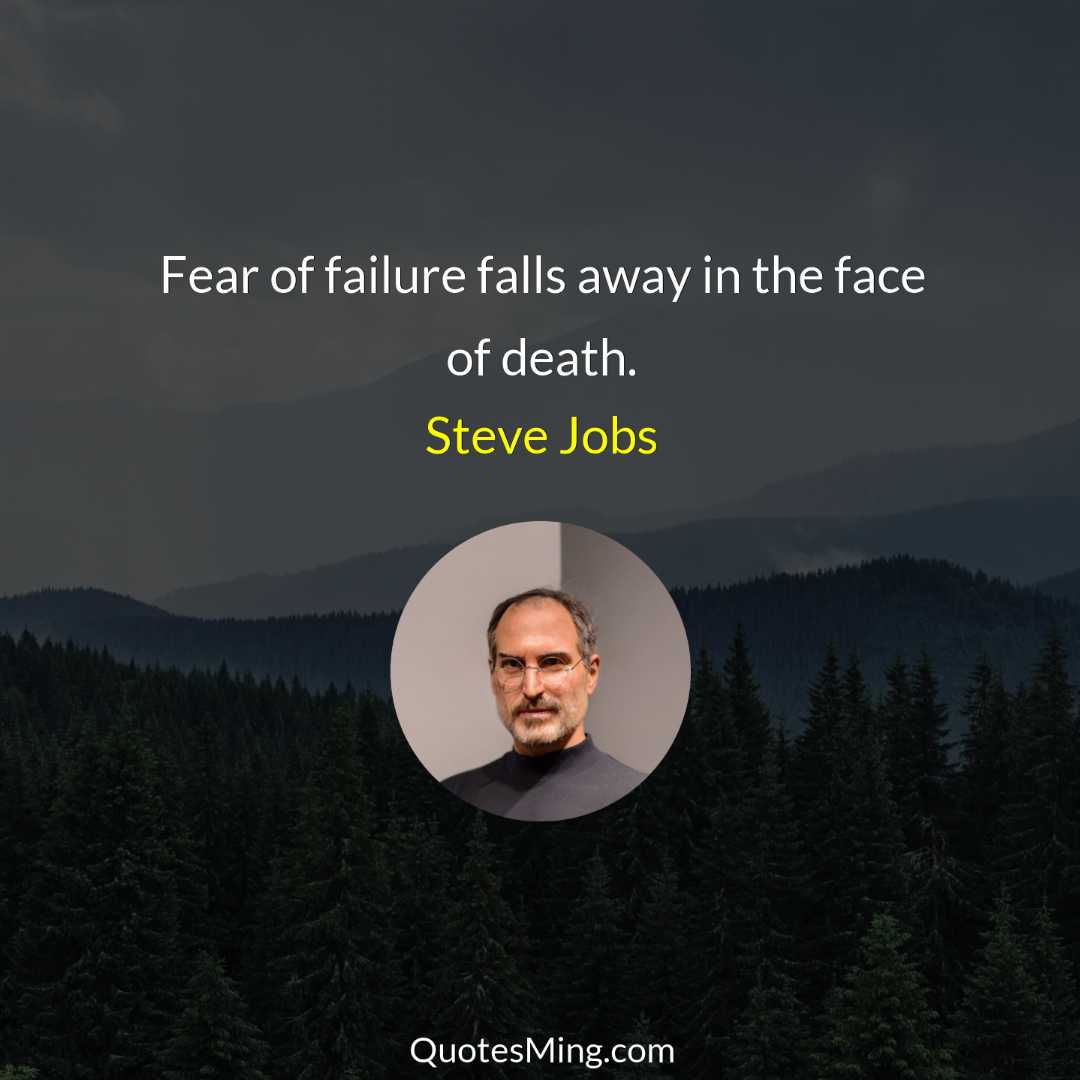 Fear of failure falls away in the face of death