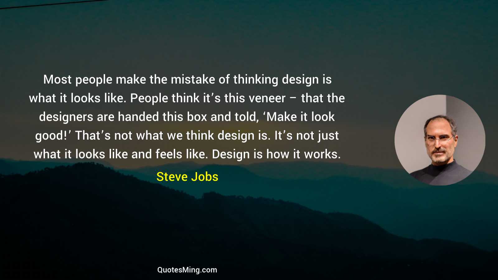 Most people make the mistake of thinking design is what