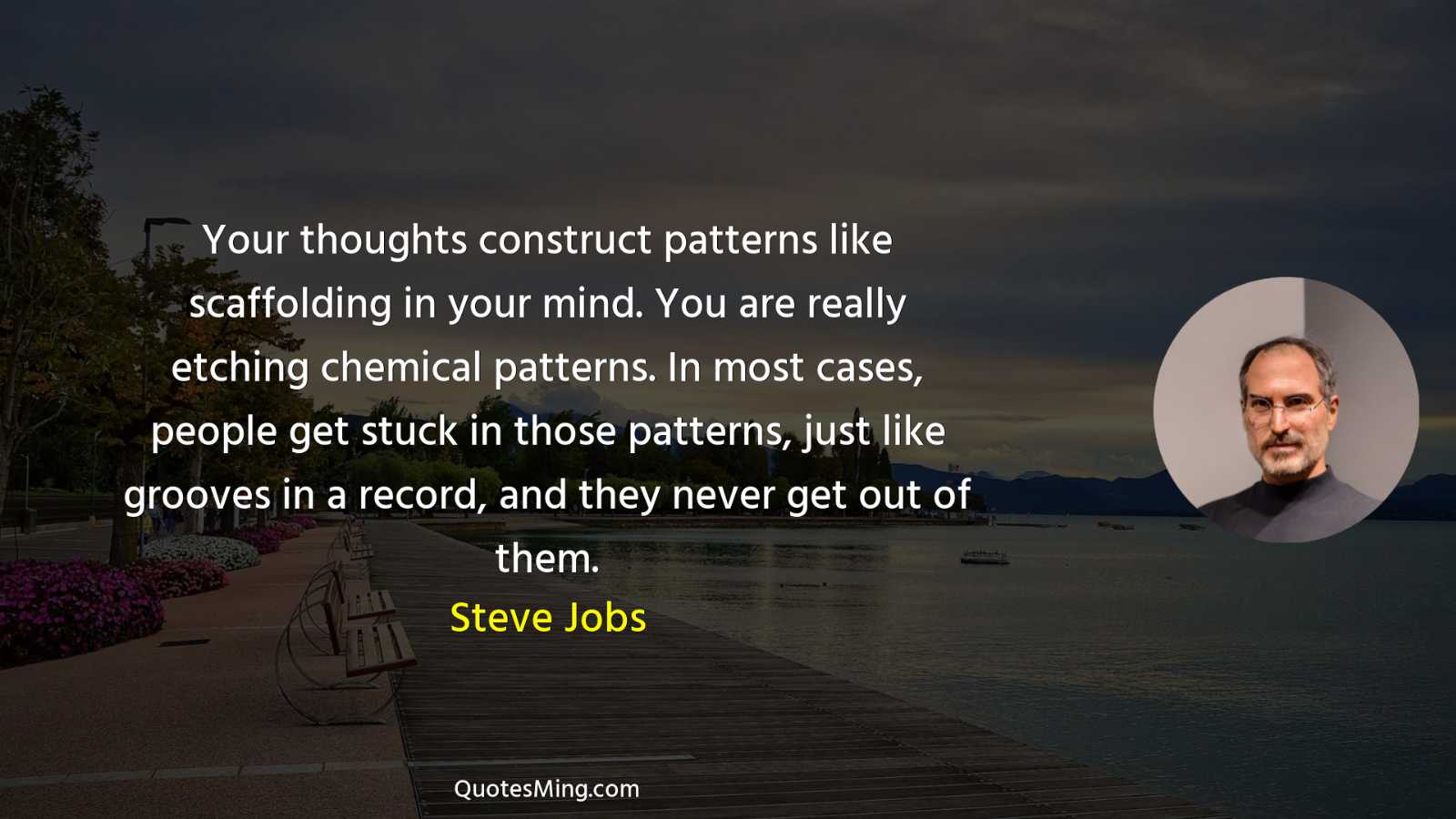 Your thoughts construct patterns like scaffolding in your mind You