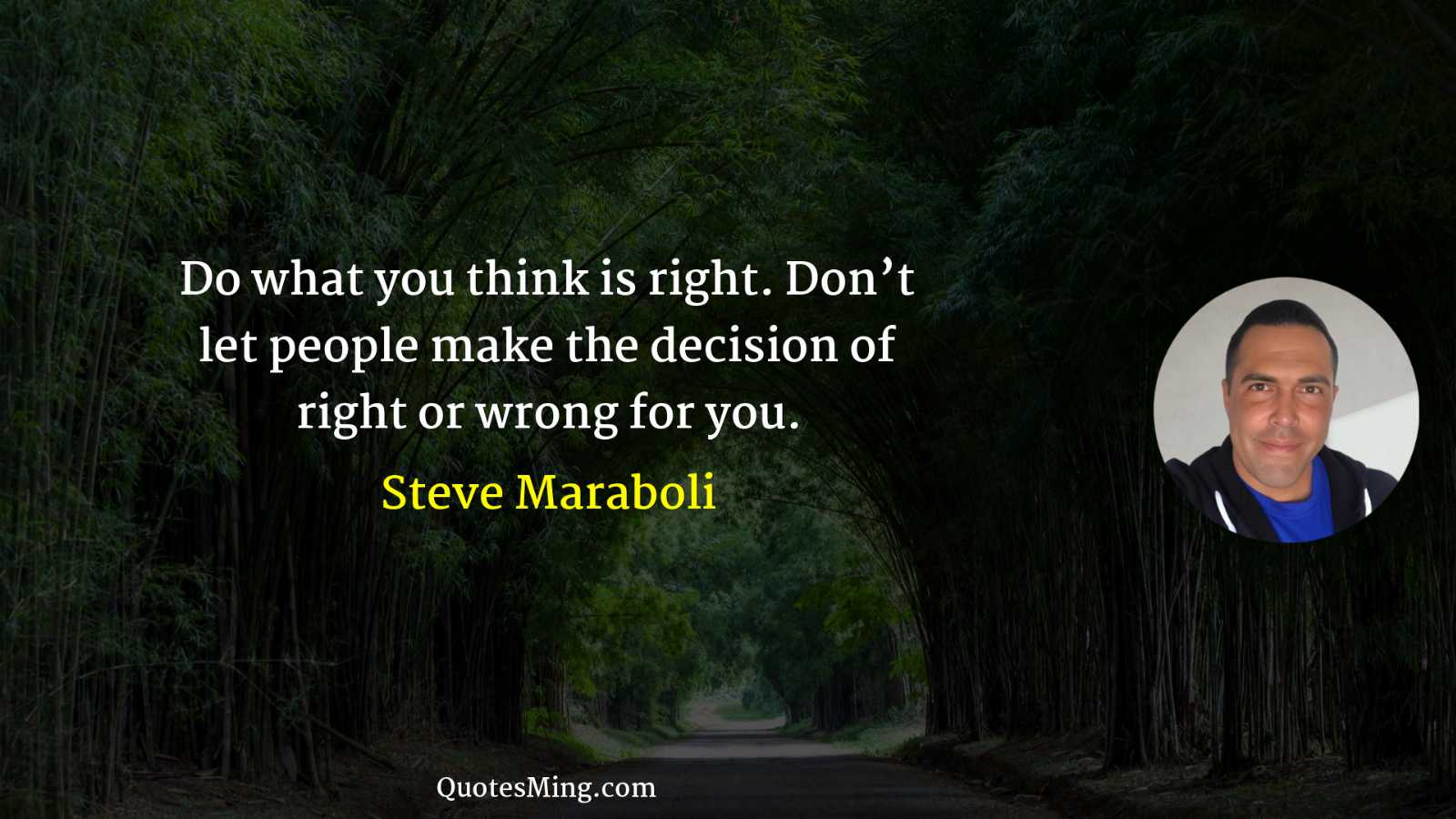 Do what you think is right Don’t let people make