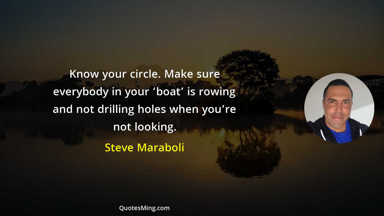 Know your circle Make sure everybody in your ‘boat’ is