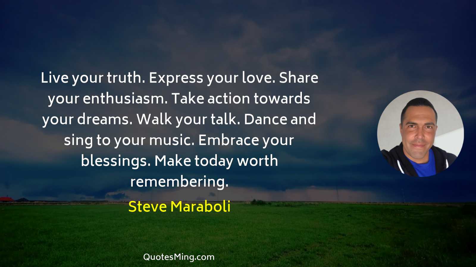 Live your truth Express your love Share your enthusiasm Take