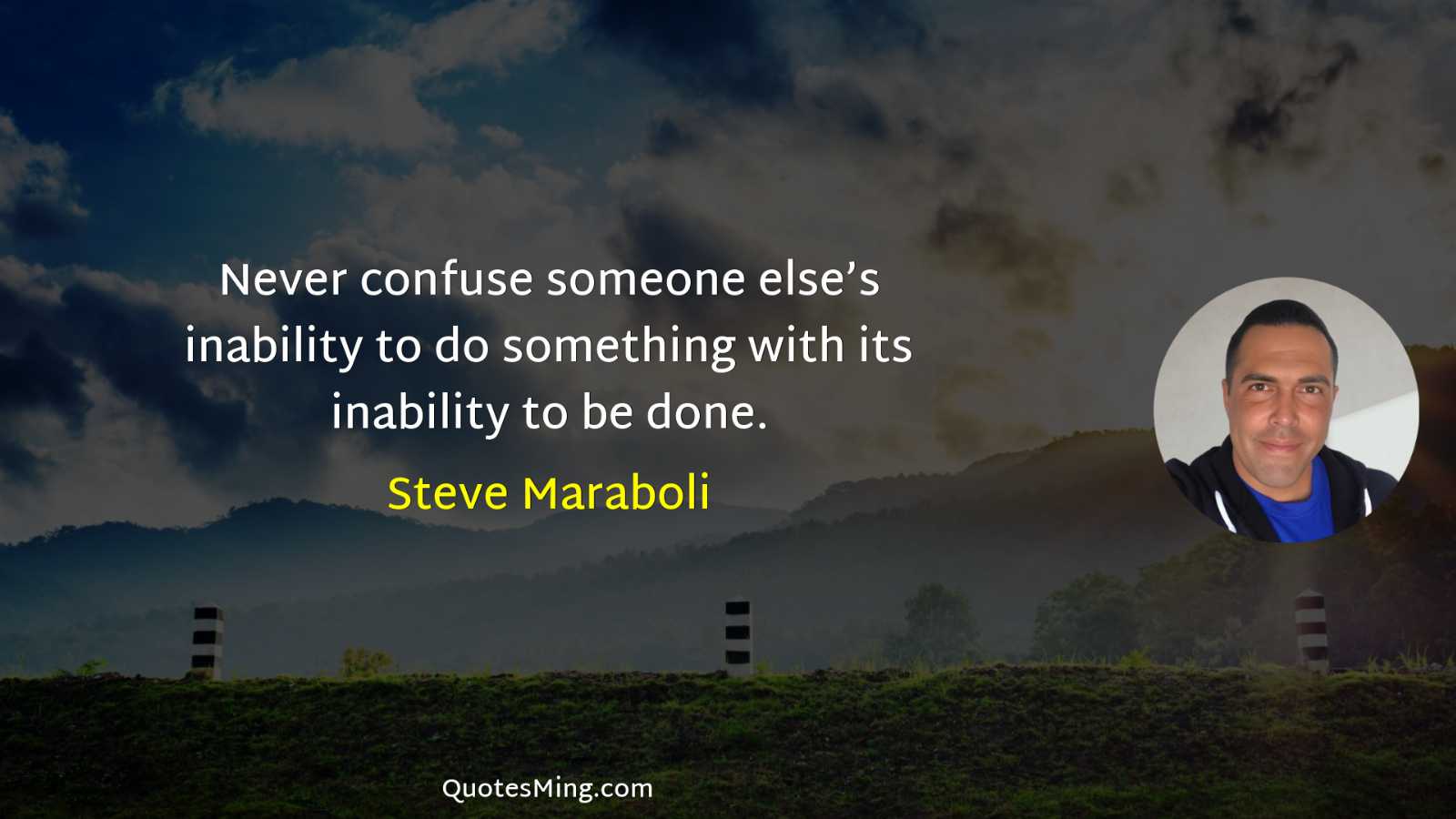 Never confuse someone else’s inability to do something with its