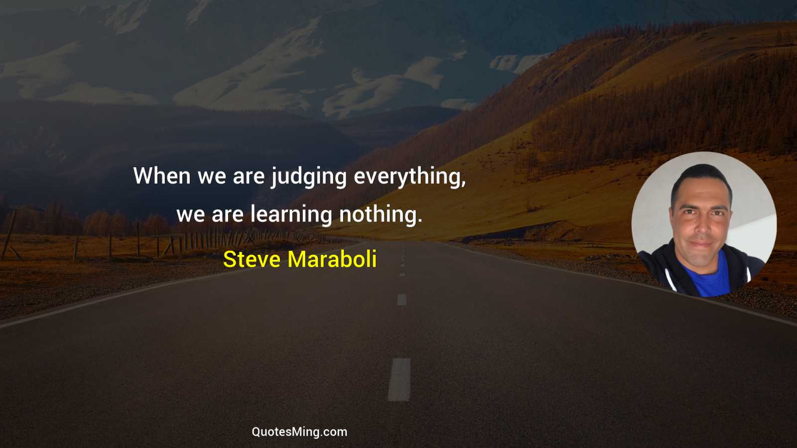 When we are judging everything we are learning nothing