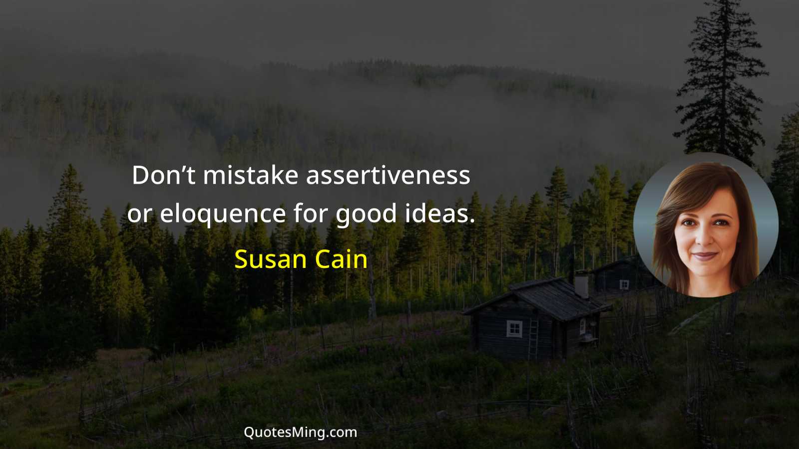 Don’t mistake assertiveness or eloquence for good ideas