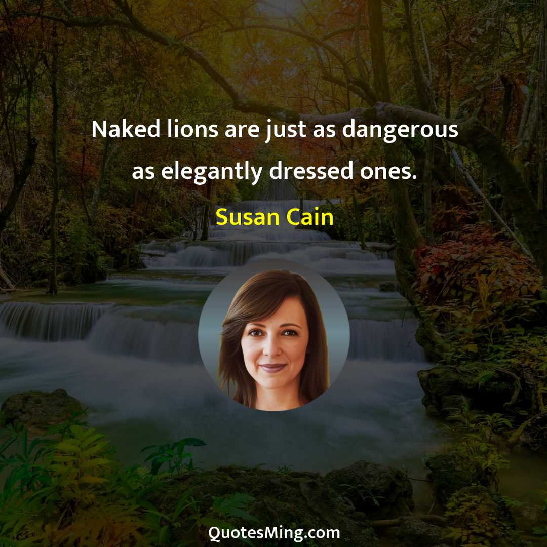 Naked lions are just as dangerous as elegantly dressed ones