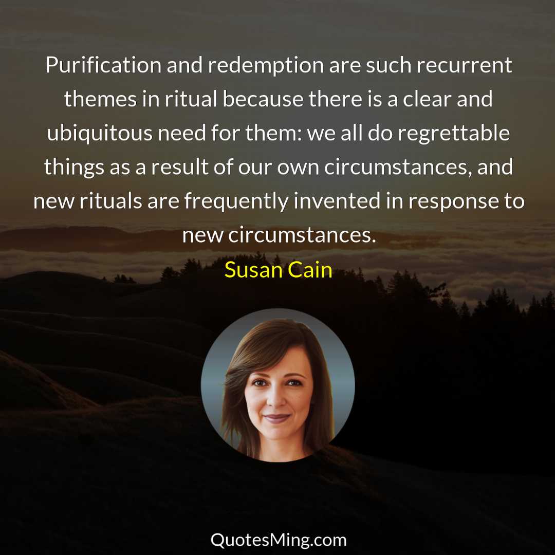 Purification and redemption are such recurrent themes in ritual because