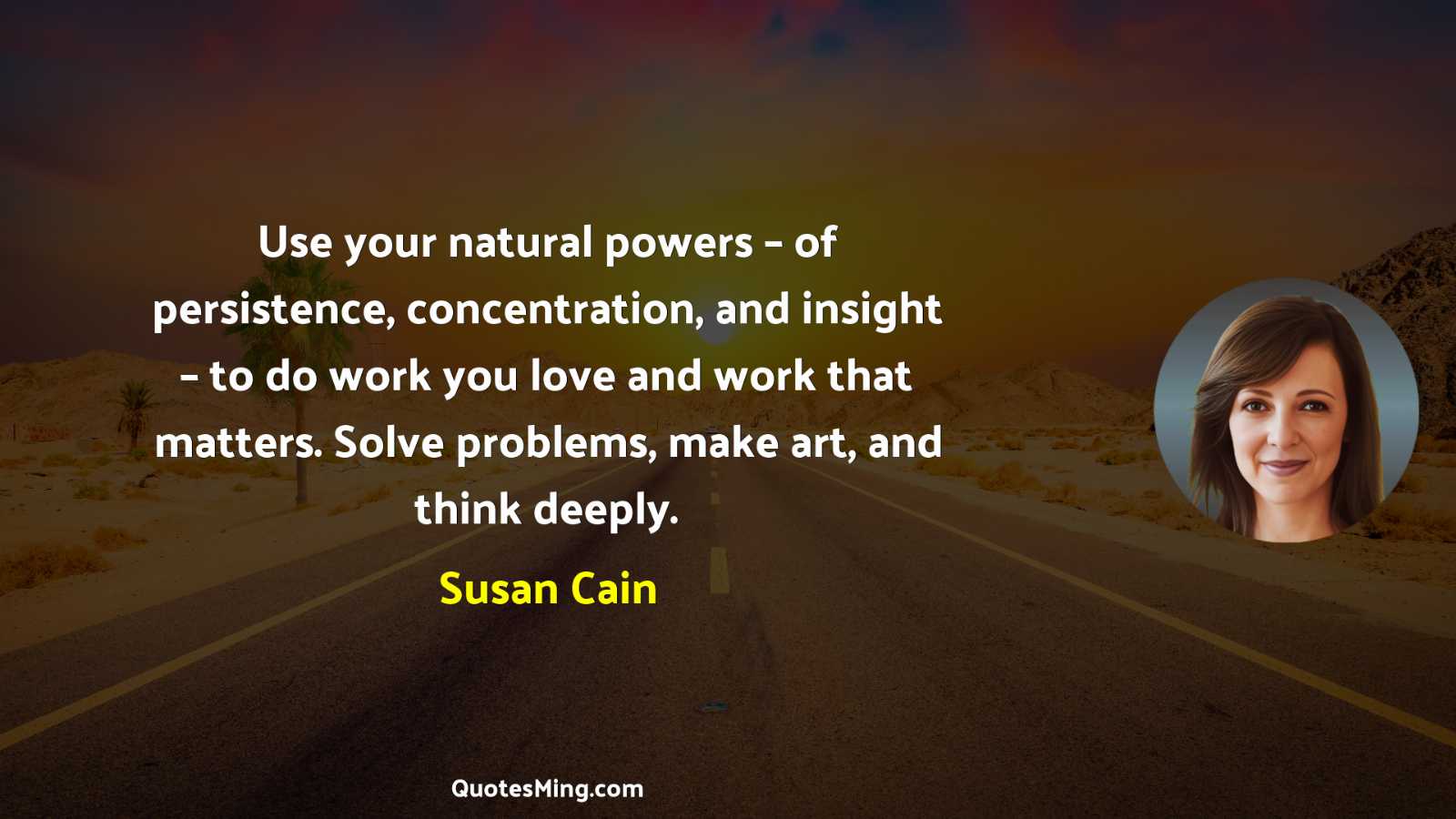 Use your natural powers – of persistence concentration and insight