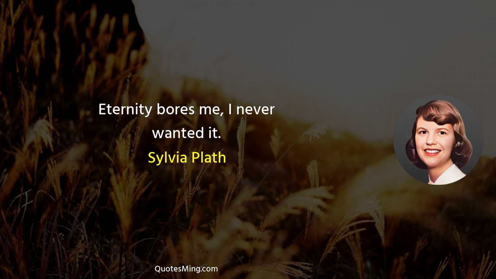 Eternity bores me I never wanted it