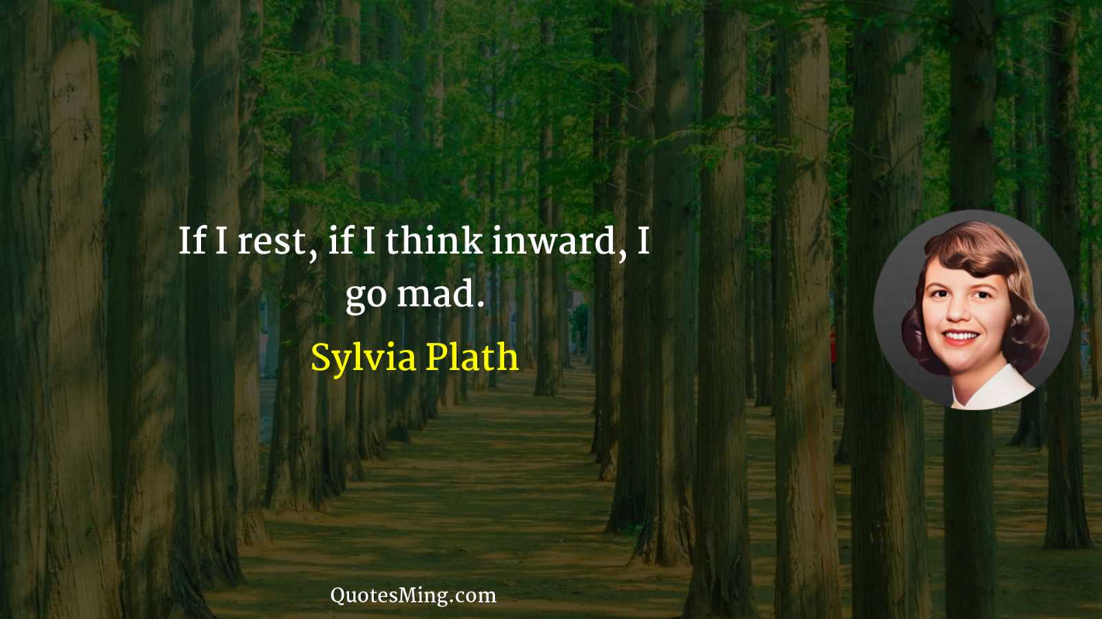 If I rest if I think inward I go mad