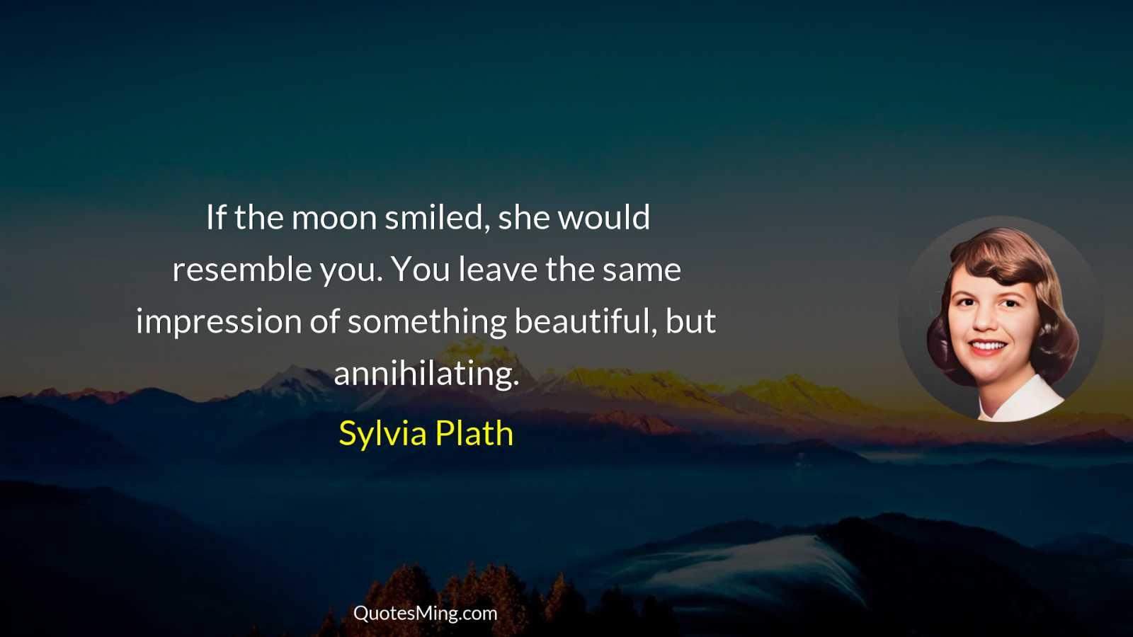 If the moon smiled she would resemble you You leave