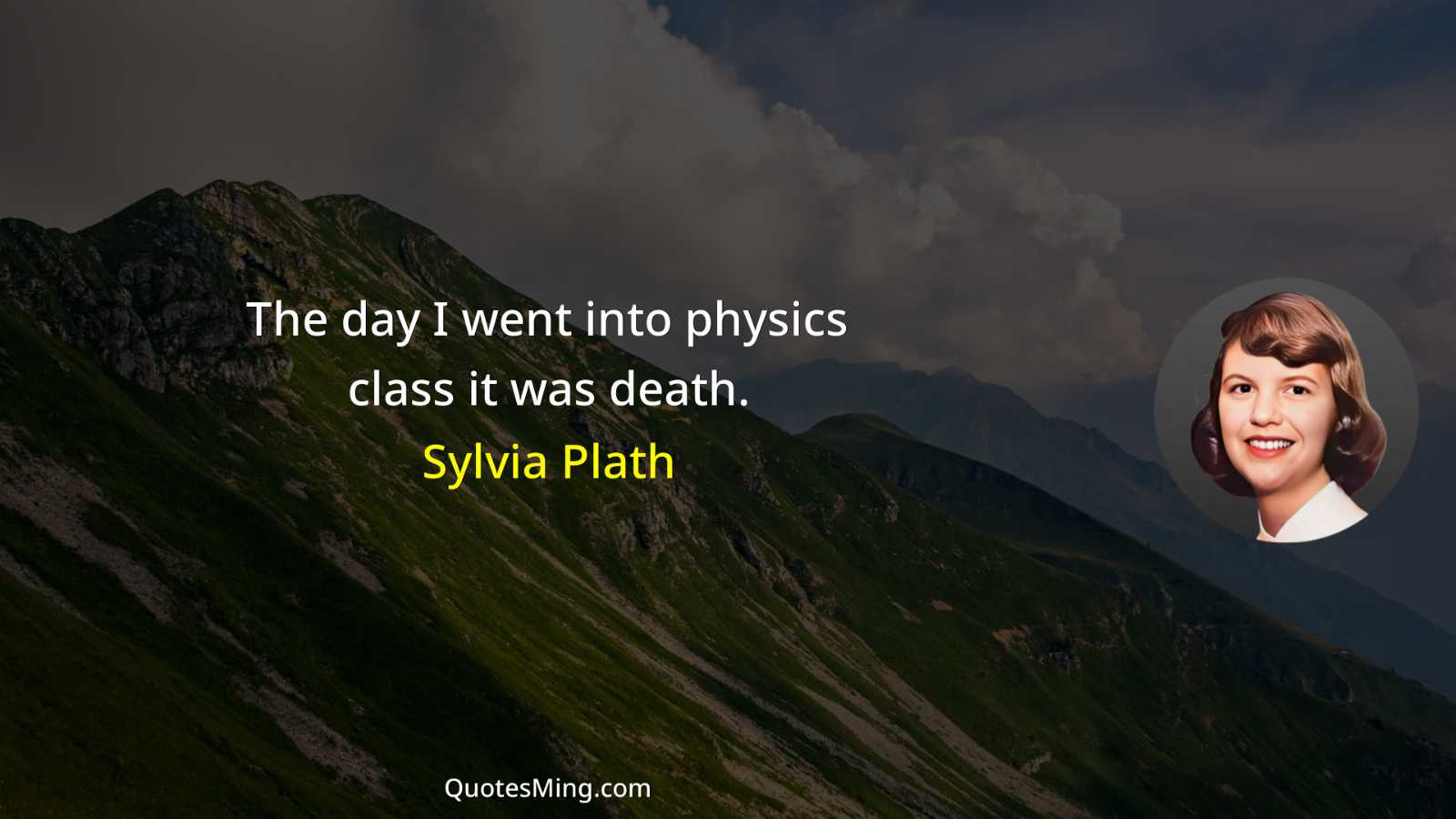 The day I went into physics class it was death