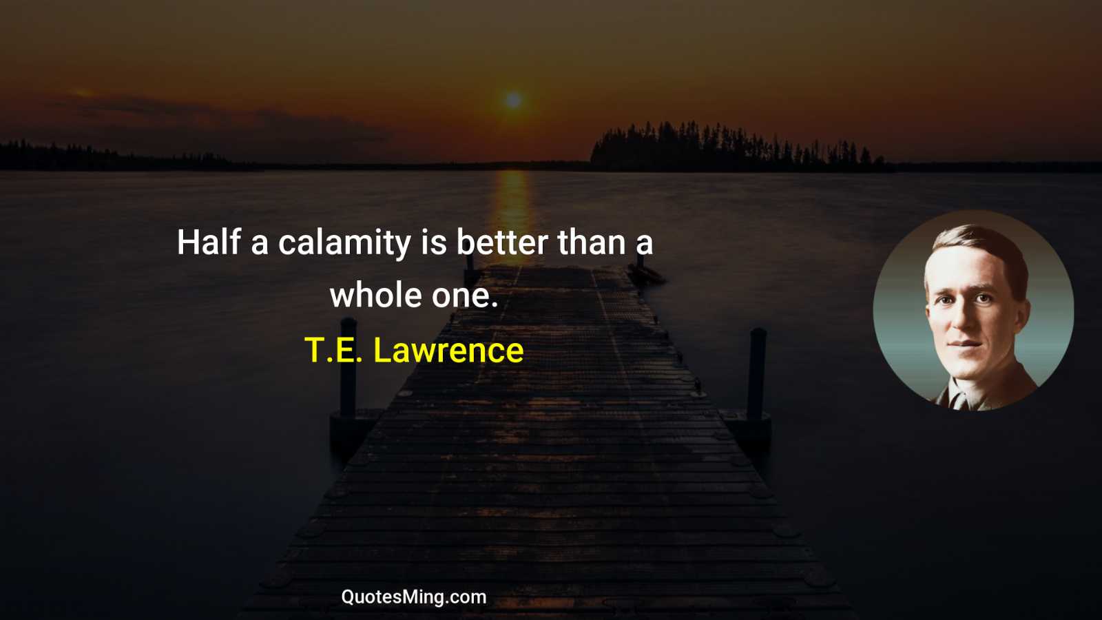 Half a calamity is better than a whole one