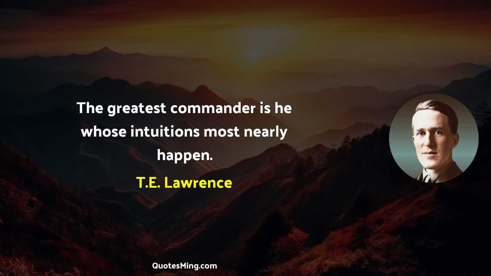 The greatest commander is he whose intuitions most nearly happen