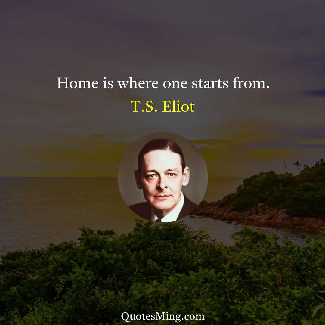 Home is where one starts from