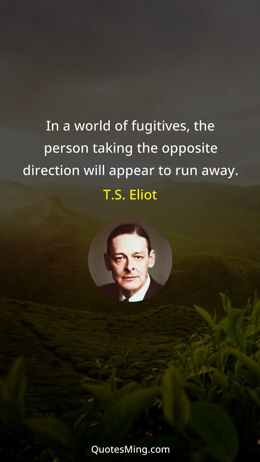 In a world of fugitives the person taking the opposite