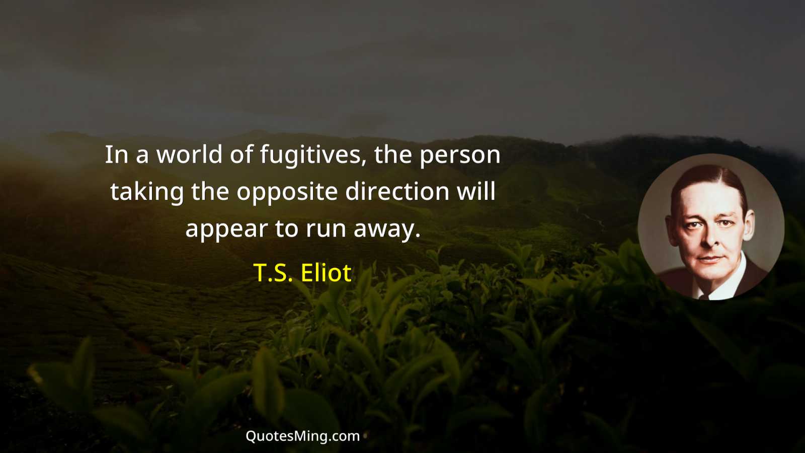 In a world of fugitives the person taking the opposite