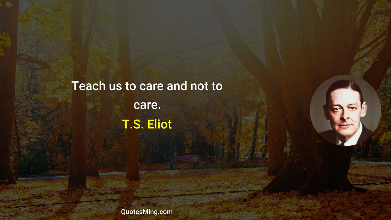 Teach us to care and not to care