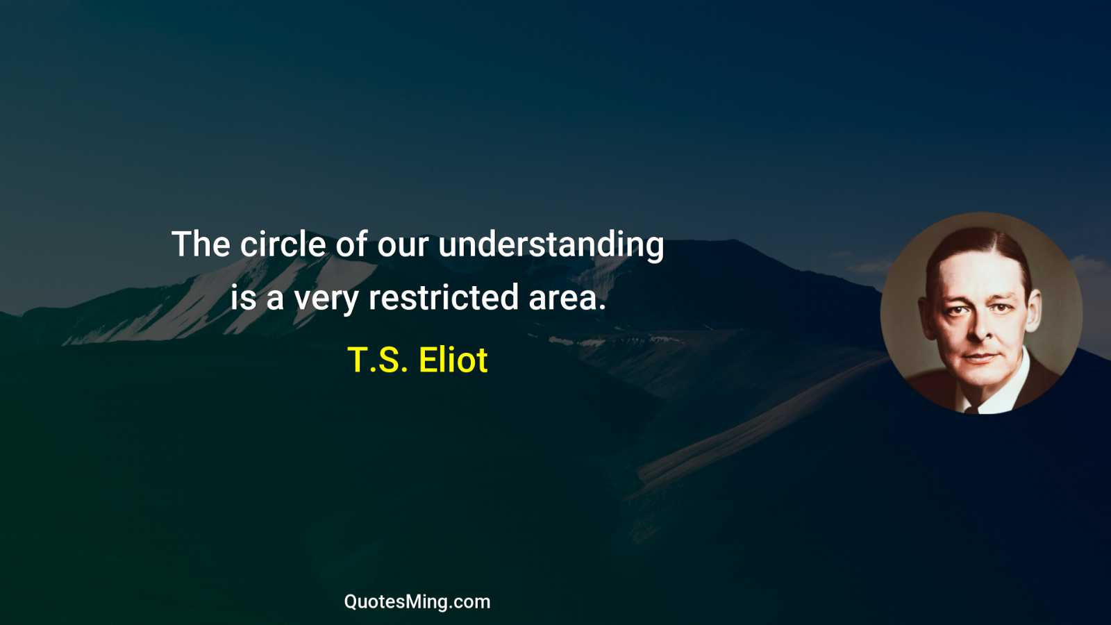 The circle of our understanding is a very restricted area