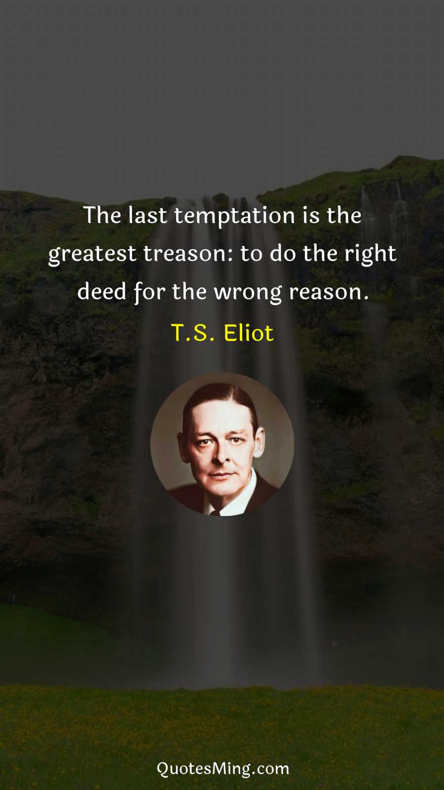 The last temptation is the greatest treason: to do the