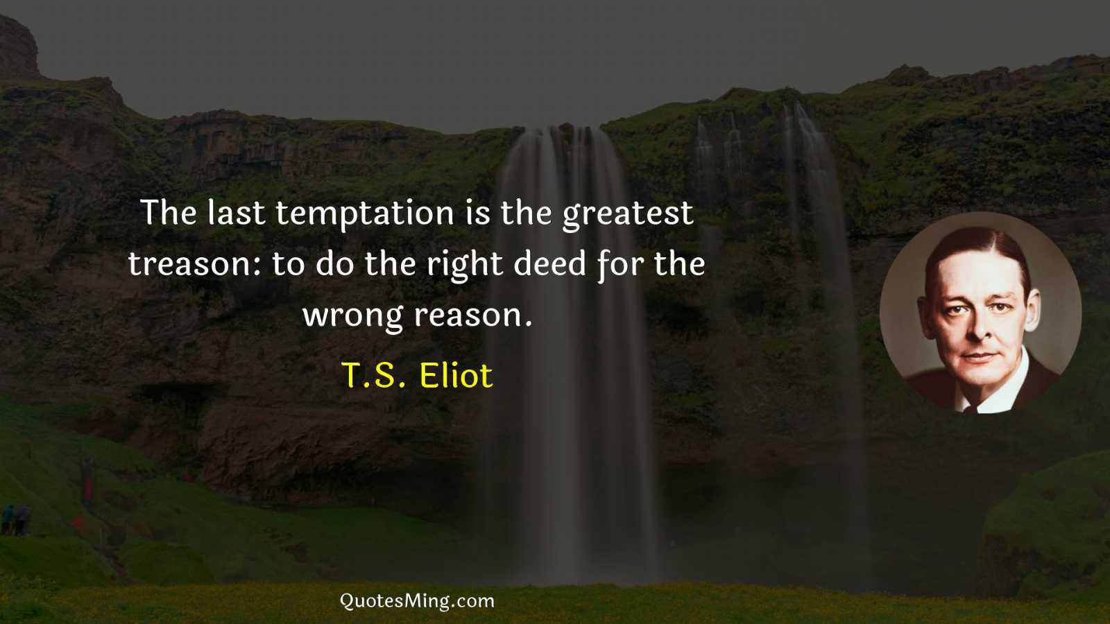 The last temptation is the greatest treason: to do the