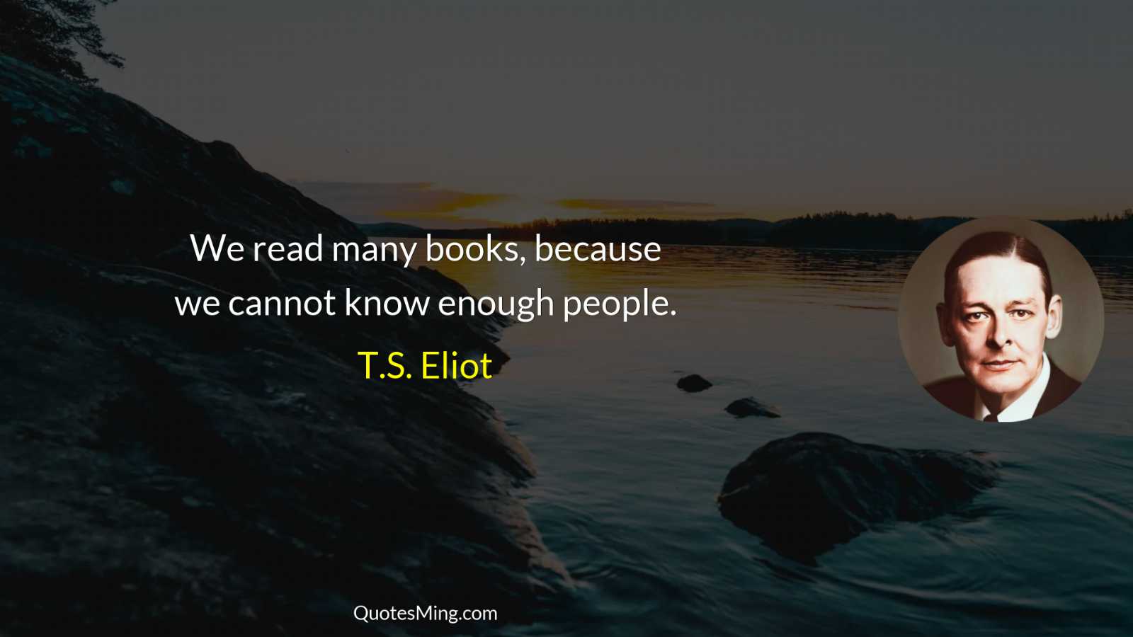 We read many books because we cannot know enough people