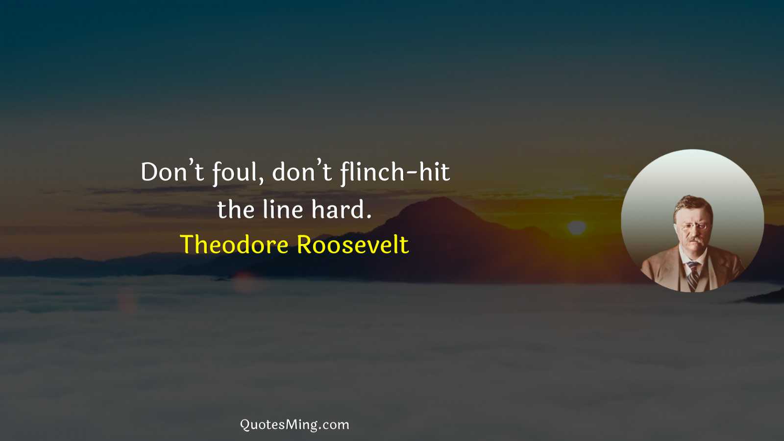 Don’t foul don’t flinch-hit the line hard