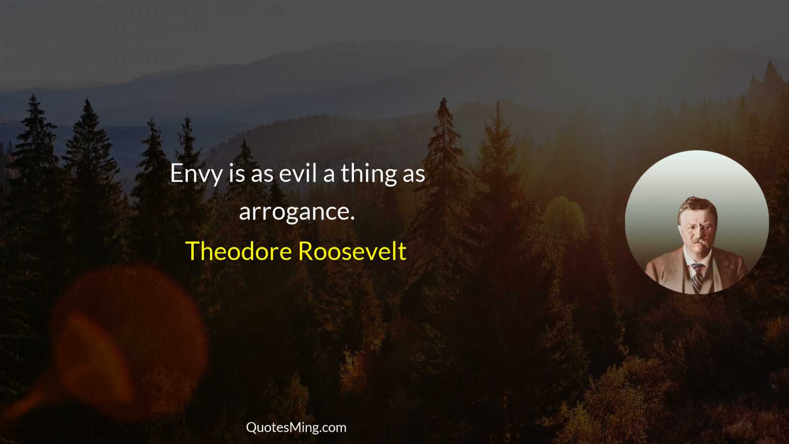 Envy is as evil a thing as arrogance