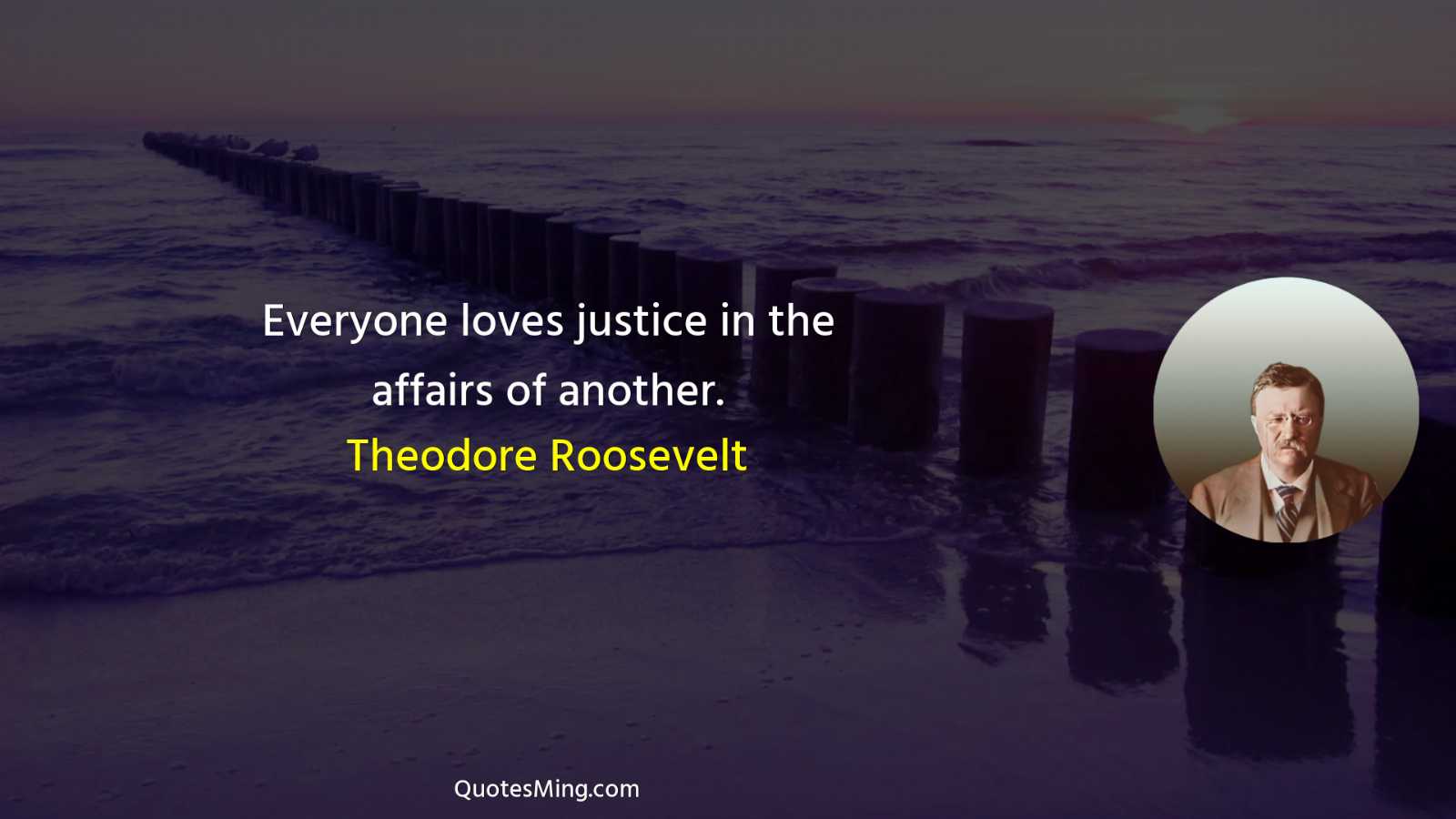 Everyone loves justice in the affairs of another