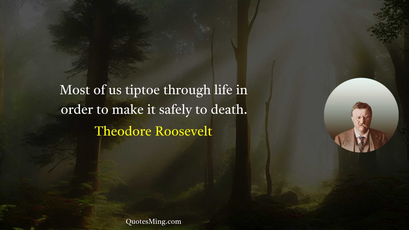 Most of us tiptoe through life in order to make