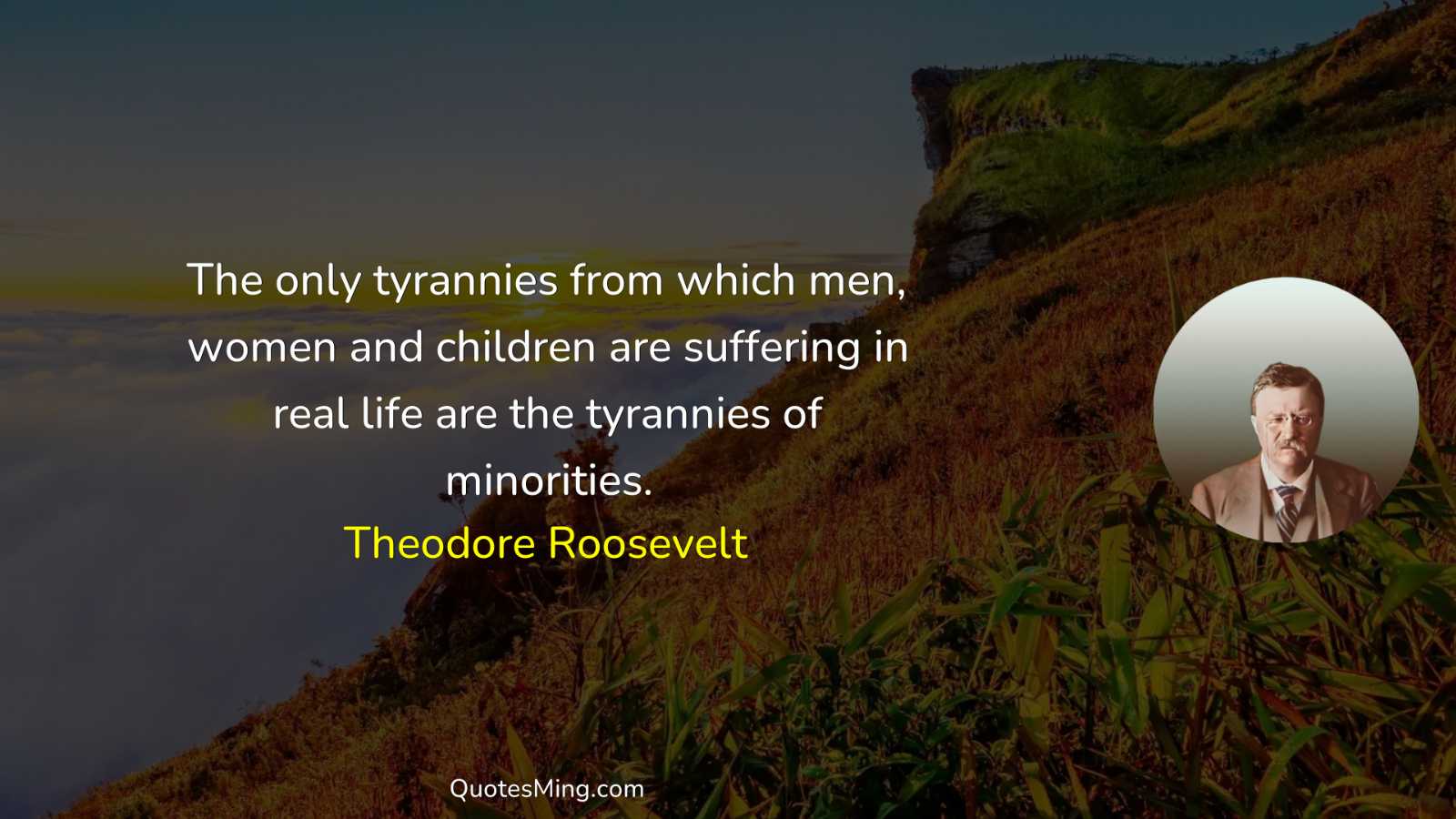 The only tyrannies from which men women and children are