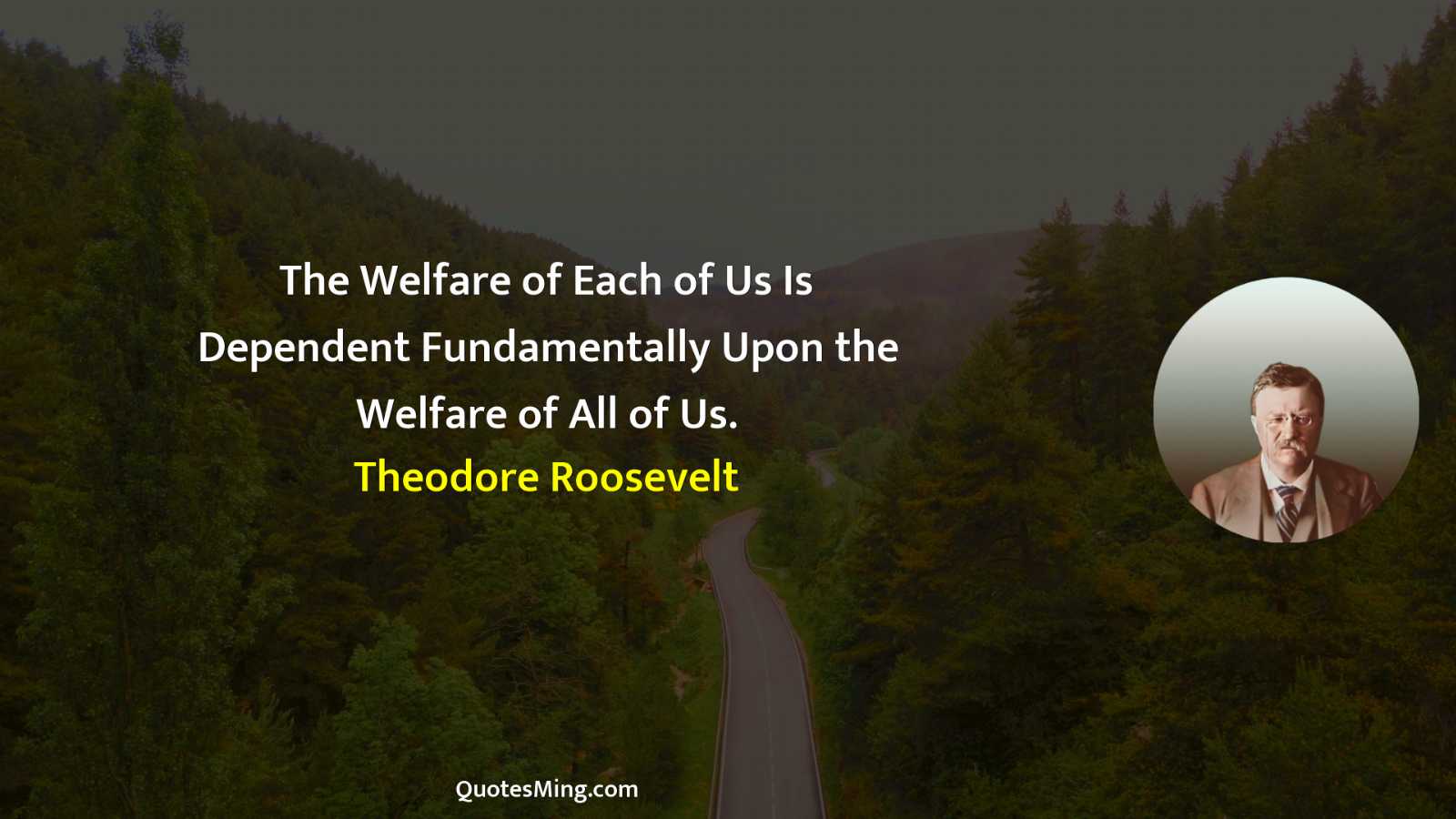 The Welfare of Each of Us Is Dependent Fundamentally Upon