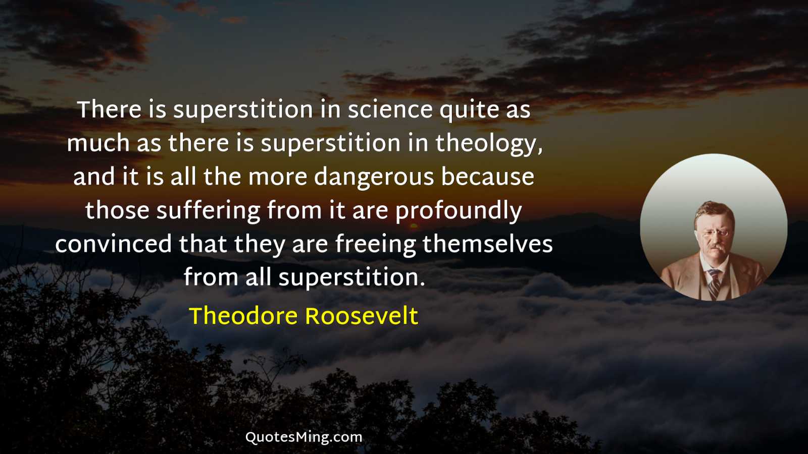 There is superstition in science quite as much as there