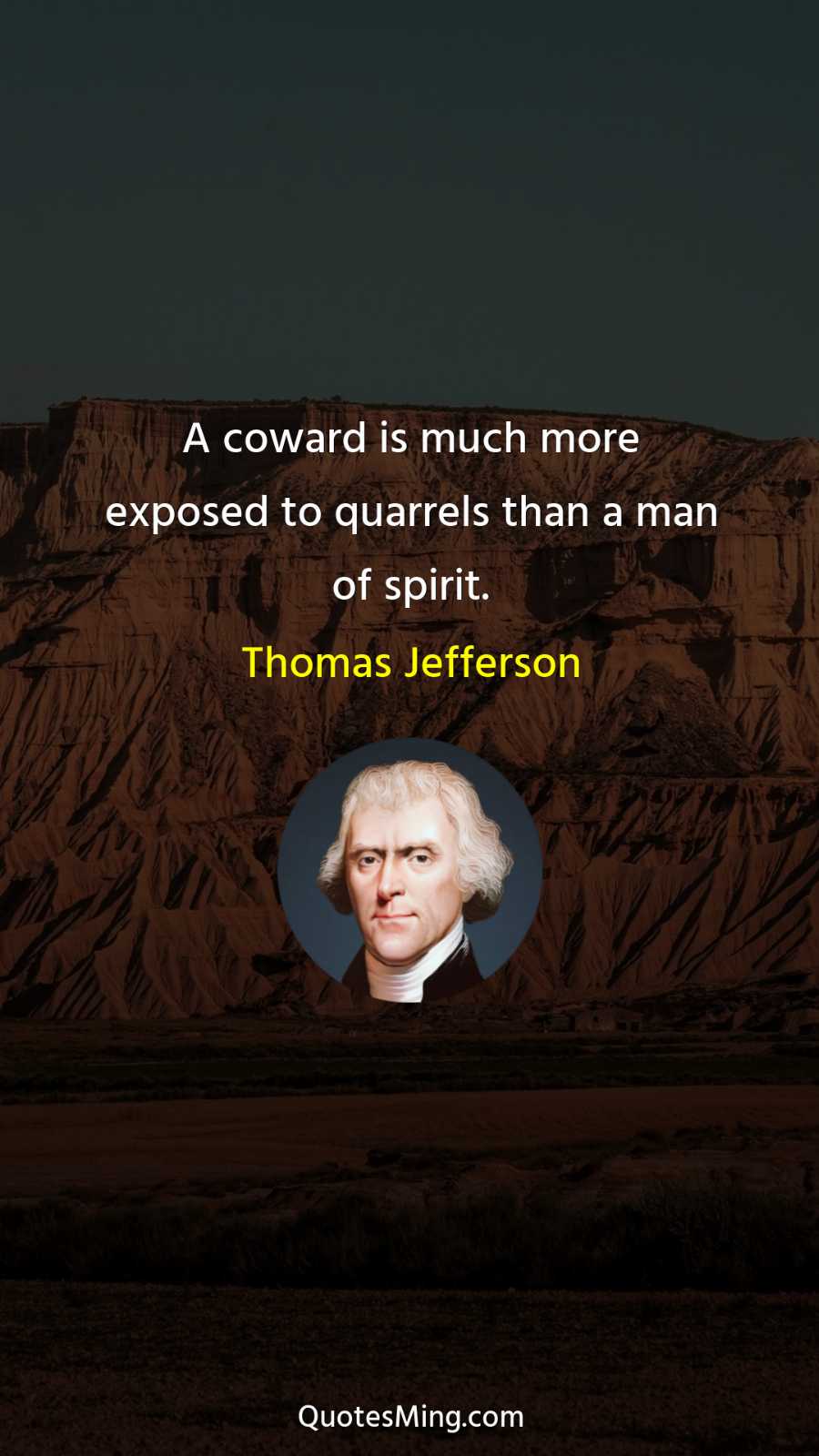 A coward is much more exposed to quarrels than a