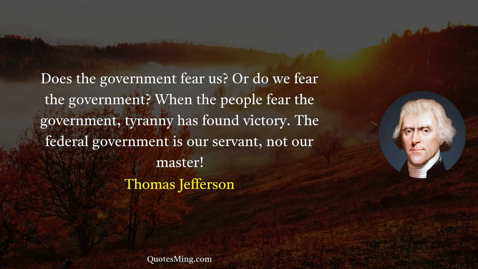 Does the government fear us? Or do we fear the