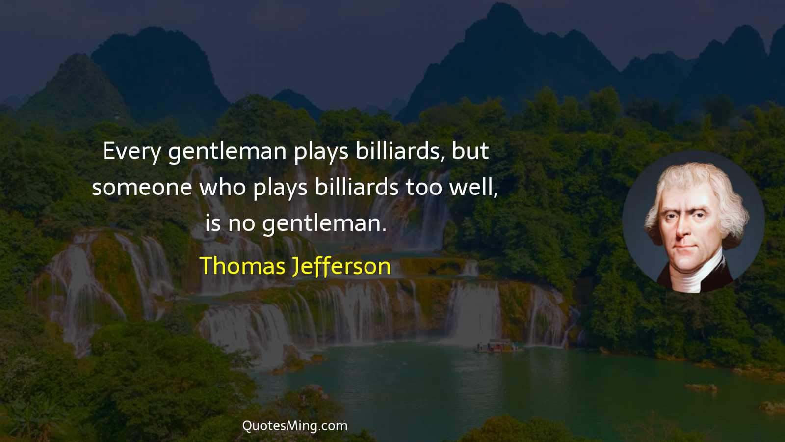 Every gentleman plays billiards but someone who plays billiards too