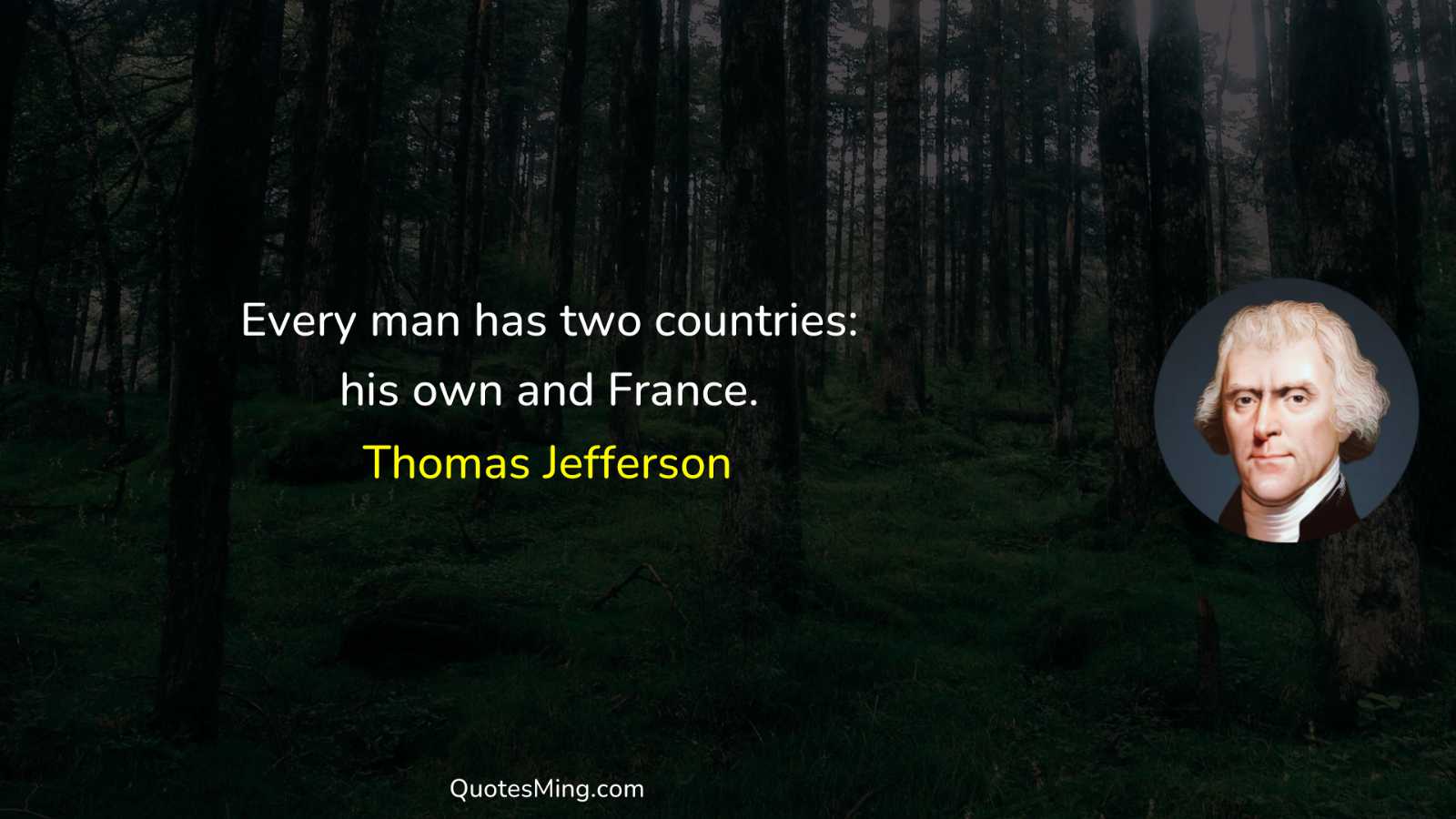 Every man has two countries: his own and France