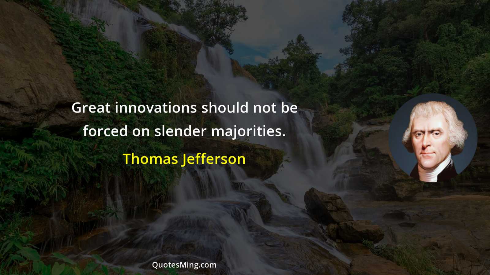 Great innovations should not be forced on slender majorities