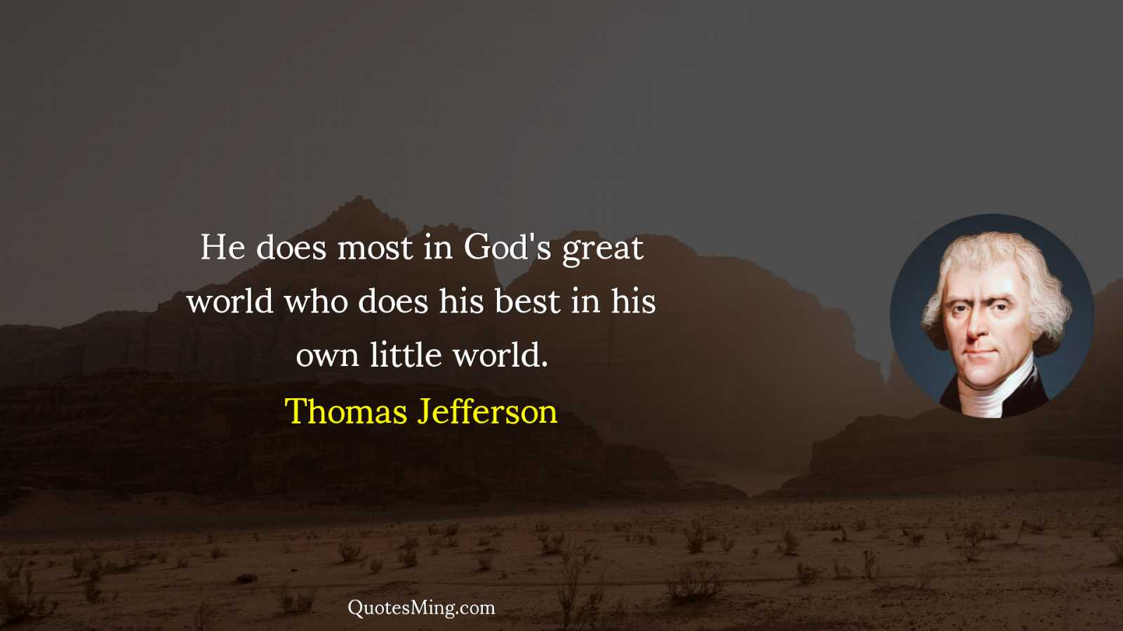 He does most in God's great world who does his