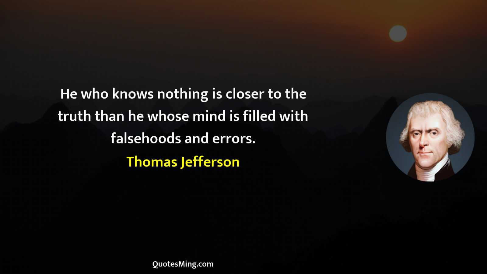 He who knows nothing is closer to the truth than