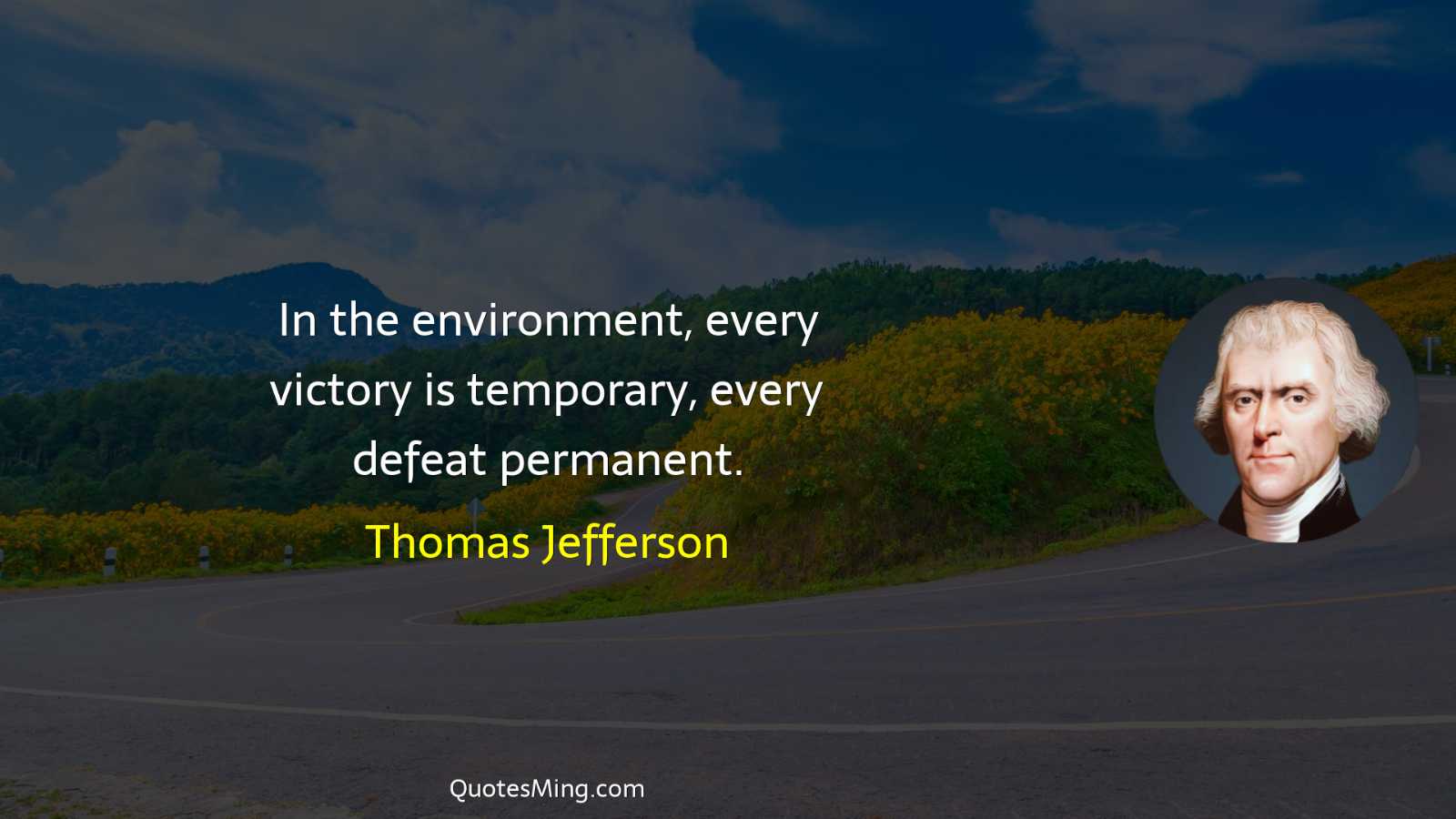 In the environment every victory is temporary every defeat permanent