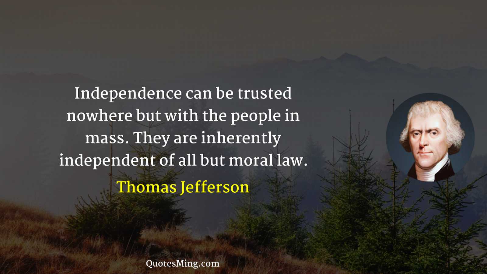 Independence can be trusted nowhere but with the people in